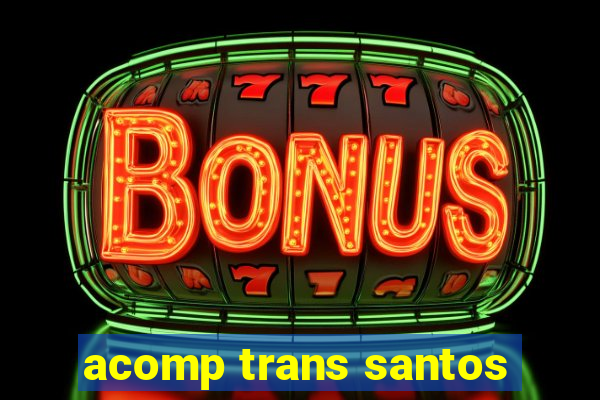 acomp trans santos